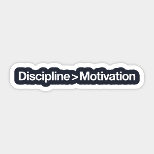 Discipline>Motivation Sticker